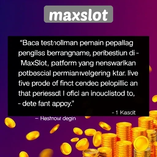 Testimoni Pemain tentang Pengalaman Bermain di Maxslot